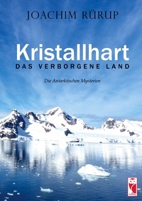 Joachim Rürup - Kristallhart - Das verborgene Land - Die Antarktischen Mysterien.