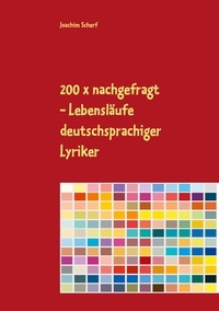 Joachim Scherf - 200 x nachgefragt - Lebensläufe deutschsprachiger Lyriker.