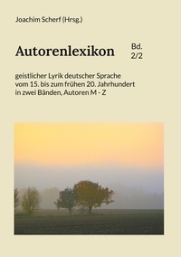 Joachim Scherf - Autorenlexikon geistlicher Lyrik deutscher Sprache, Band 2 - vom 15. bis zum frühen 20. Jahrhundert in zwei Bänden, Autoren M - Z.