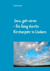 Joachim Scherf - Jesu, geh voran - Ein Gang durchs Kirchenjahr in Liedern.