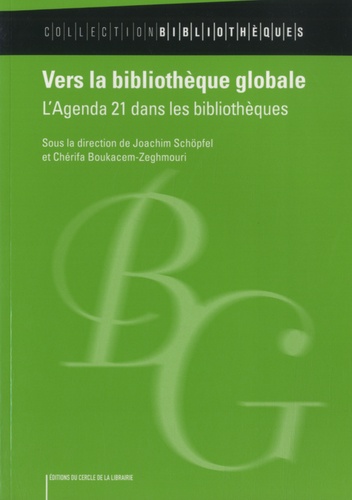 Joachim Schöpfel et Chérifa Boukacem-Zeghmouri - Vers la bibliothèque globale - L'Agenda 21 dans les bibliothèques.