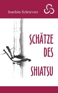 Joachim Schrievers - Schätze des Shiatsu.