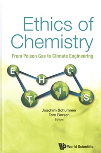 Joachim Schummer et Tom Borsen - Ethics of Chemistry - From Poison Gas to Climate Engineering.
