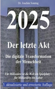 Joachim Sonntag - 2025 - Der letzte Akt - Die digitale Transformation der Menschheit.