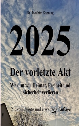 2025 - Der vorletzte Akt. Warum wir Heimat, Freiheit und Sicherheit verlieren