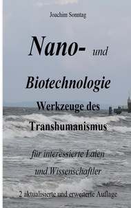 Joachim Sonntag - Nano- und Biotechnologie - Werkzeuge des Transhumanismus für interessierte Laien und Wissenschaftler.