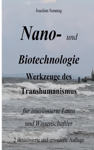 Nano- und Biotechnologie. Werkzeuge des Transhumanismus für interessierte Laien und Wissenschaftler