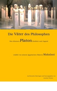 Joachim Theisen - Die Großväter des Philosophen - Des Atheners Platon Kindheit und Jugend, erzählt von seinem Sklaven Makalani.
