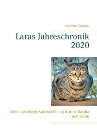 Joachim Thomas - Laras Jahreschronik 2020 - oder: aus einem Katzenleben in Kurort Hartha und Sellin.