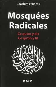 Joachim Véliocas - Mosquées radicales - Ce qu'on y dit, ce qu'on y lit.