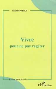 Vivre pour ne pas végéter