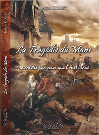 Joakim Collet - 1793, La tragédie du Mans - Racontée par ceux qui l'ont vécue.