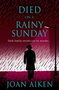 Joan Aiken - Died on a Rainy Sunday - A superb gothic novel of family secrets and jealousy.
