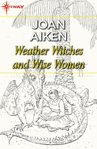 Joan Aiken - Weather Witches and Wise Women.
