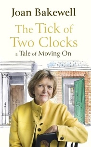 Joan Bakewell - The Tick of Two Clocks - A Tale of Moving On.
