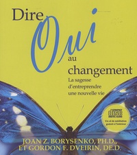 Joan Borysenko et Gordon Dveirin - Dire oui au changement - La sagesse d'entreprendre une nouvelle vie. 1 CD audio