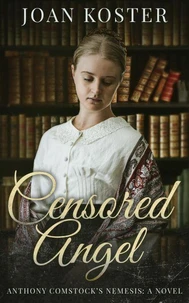 Censored Angel: Anthony Comstock's Nemesis