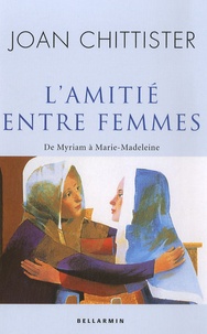 Joan Chittister - L'amitié entre femmes - De Myriam à Marie-Madeleine.