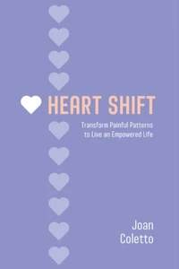 Heart Shift: Transform Painful Patterns to Live and Empowered Life
