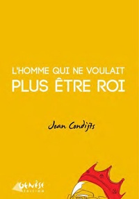 Joan Condijts - L'homme qui ne voulait plus être roi.