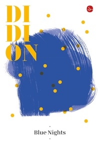 Joan Didion et Delfina Vezzoli - Blue nights.
