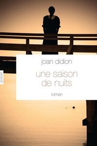 Joan Didion - Une saison de nuits.