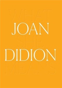 Joan Didion - What She Means.
