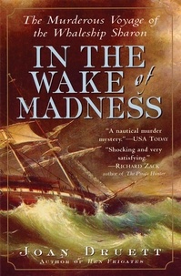 Joan Druett - In the Wake of Madness - The Murderous Voyage of the Whaleship Sharon.