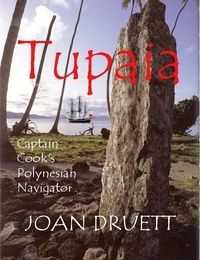  JOAN DRUETT - Tupaia, Captain Cook's Polynesian Navigator.