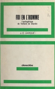 Joan E. Jarque i Jutglar et Lucien Morren - Foi en l'homme - L'apologétique de Teilhard de Chardin.