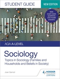 Joan Garrod et Laura Pountney - AQA A-level Sociology Student Guide 2: Topics in Sociology (Families and households and Beliefs in society).