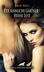 Der sinnliche Gärtner - Heiße Lust | Erotische Geschichte