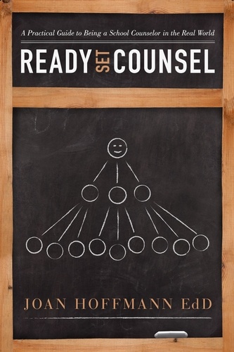  Joan Hoffmann EdD - Ready, Set, Counsel: A Practical Guide to Being a School Counselor in the Real World.