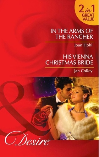 Joan Hohl et Jan Colley - In The Arms Of The Rancher / His Vienna Christmas Bride - In the Arms of the Rancher / His Vienna Christmas Bride.