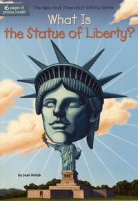 Joan Holub - What Is the Statue of Liberty?.