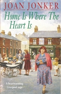 Joan Jonker - Home is Where the Heart Is - A touching saga of love, family and hope (Eileen Gillmoss series, Book 3).