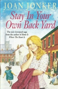 Joan Jonker - Stay in Your Own Back Yard - A touching saga of love, family and true friendship (Molly and Nellie series, Book 1).