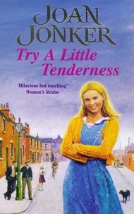 Joan Jonker - Try a Little Tenderness - A heart-warming wartime saga of a troubled Liverpool family.