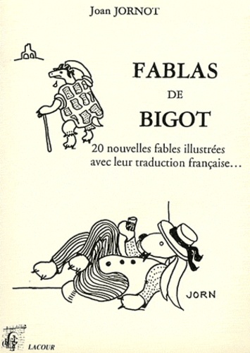 Joan Jornòt - Fablas de Bigot - 20 nouvelles fables illustrées avec leur traduction française... Edition bilingue français-occitan.