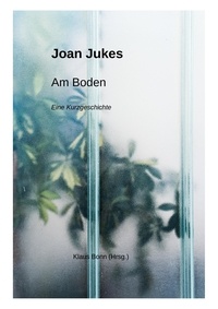Joan Jukes et Klaus Bonn - Am Boden - Kurzgeschichte.