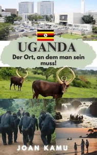 Uganda Der Ort, an dem man sein muss!​​​​​​​​​​​​​​​​