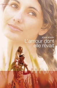 Joan Kilby et Joan Kilby - L'amour dont elle rêvait (Harlequin Prélud').