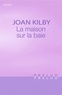 Joan Kilby et Joan Kilby - La maison sur la baie (Harlequin Prélud').