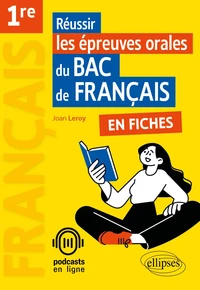 Réussir les épreuves orales du Bac de français en fiches 1re