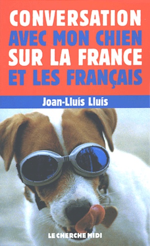 Joan-Lluis Lluis - Conversation avec mon chien sur la France et les Français.