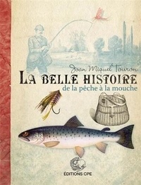 Joan Miquel Touron - La belle histoire de la pêche à la mouche.