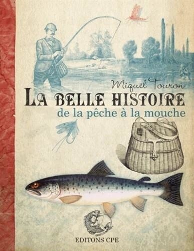 Joan Miquel Touron - La belle histoire de la pêche à la mouche.