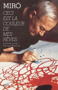 Joan Miro - Ceci est la couleur de mes rêves - Entretiens avec Georges Raillard.