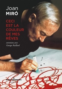 Joan Miró - Ceci est la couleur de mes rêves.