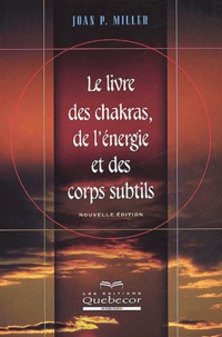 Joan-P Miller - Le Livre Des Chakras, De L'Energie Et Des Corps Subtils.